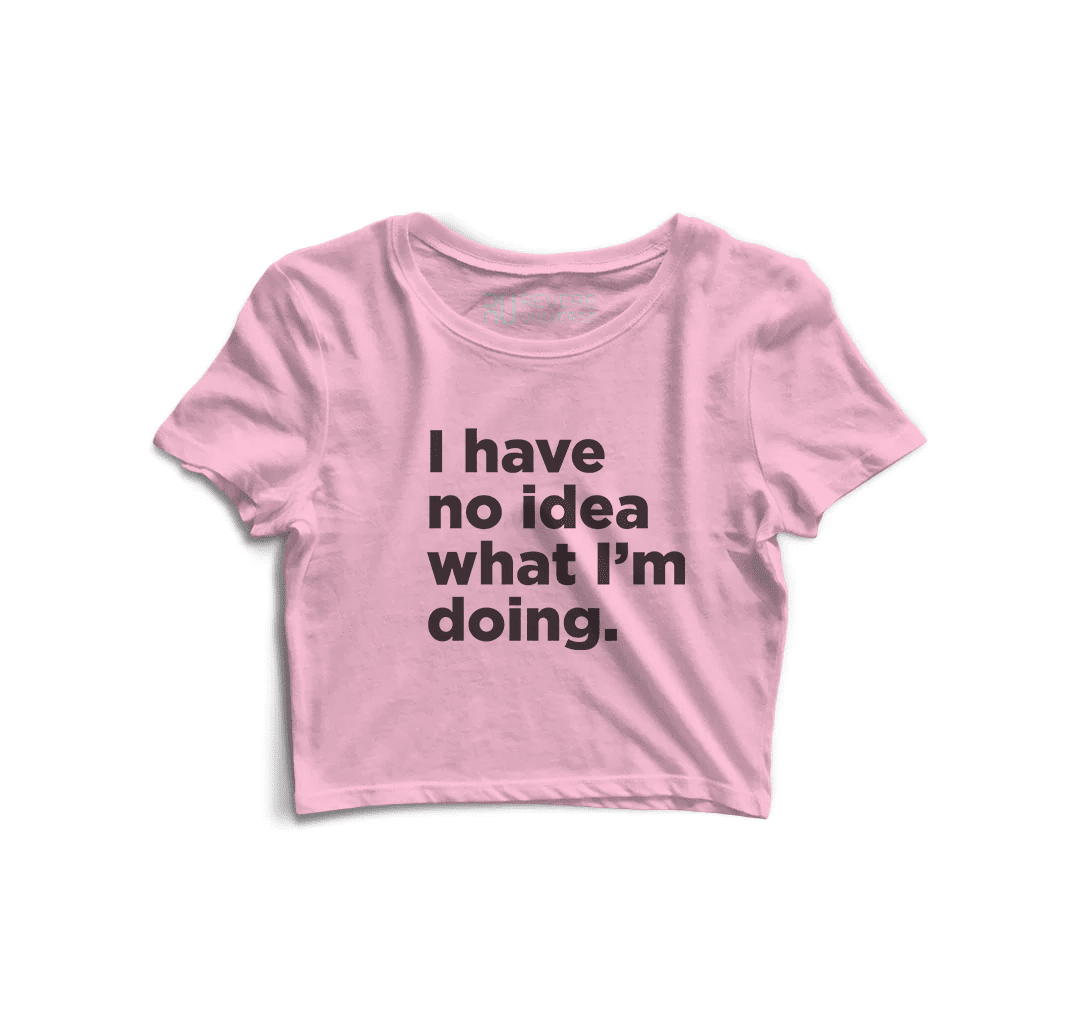 I Have No Idea What I Am Doing Graphic Crop Top