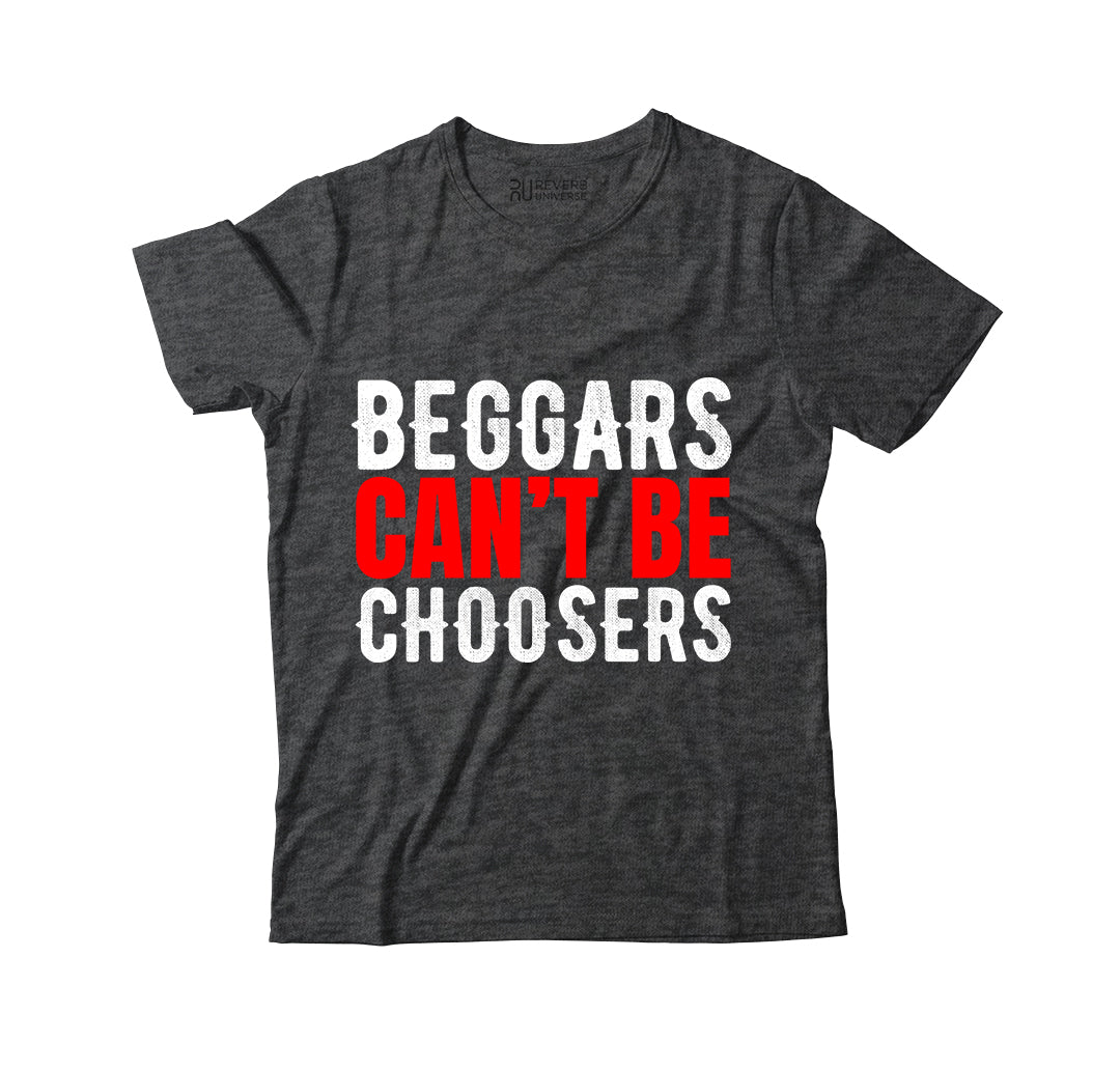 Beggars Cant Be Choosers Graphic Tee