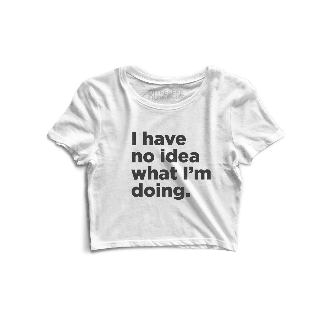 I Have No Idea What I Am Doing Graphic Crop Top