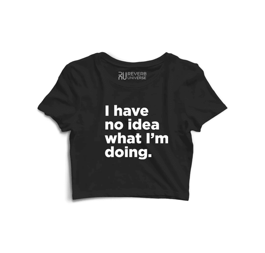 I Have No Idea What I Am Doing Graphic Crop Top