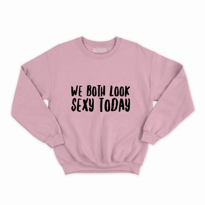 Look Sexy Today Graphic Sweatshirt