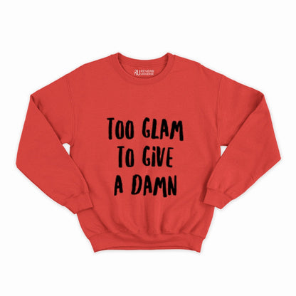 Too Glam To Give A Damn Graphic Sweatshirt