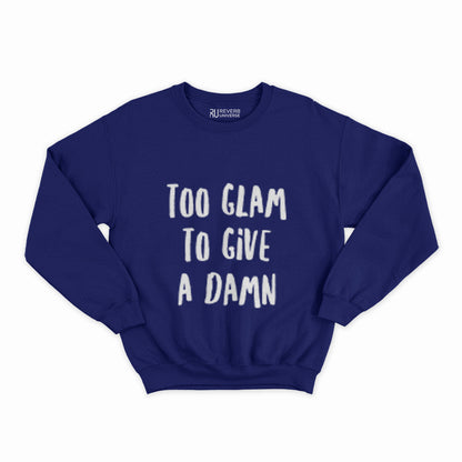 Too Glam To Give A Damn Graphic Sweatshirt