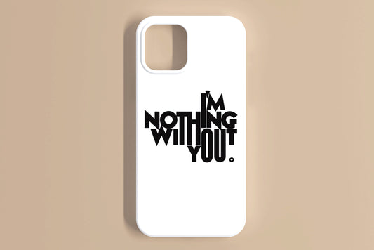 I'm Nothing Without You Mobile Cover