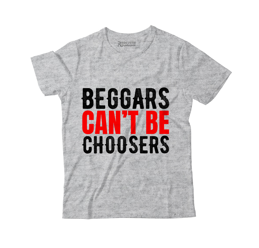 Beggars Cant Be Choosers Graphic Tee