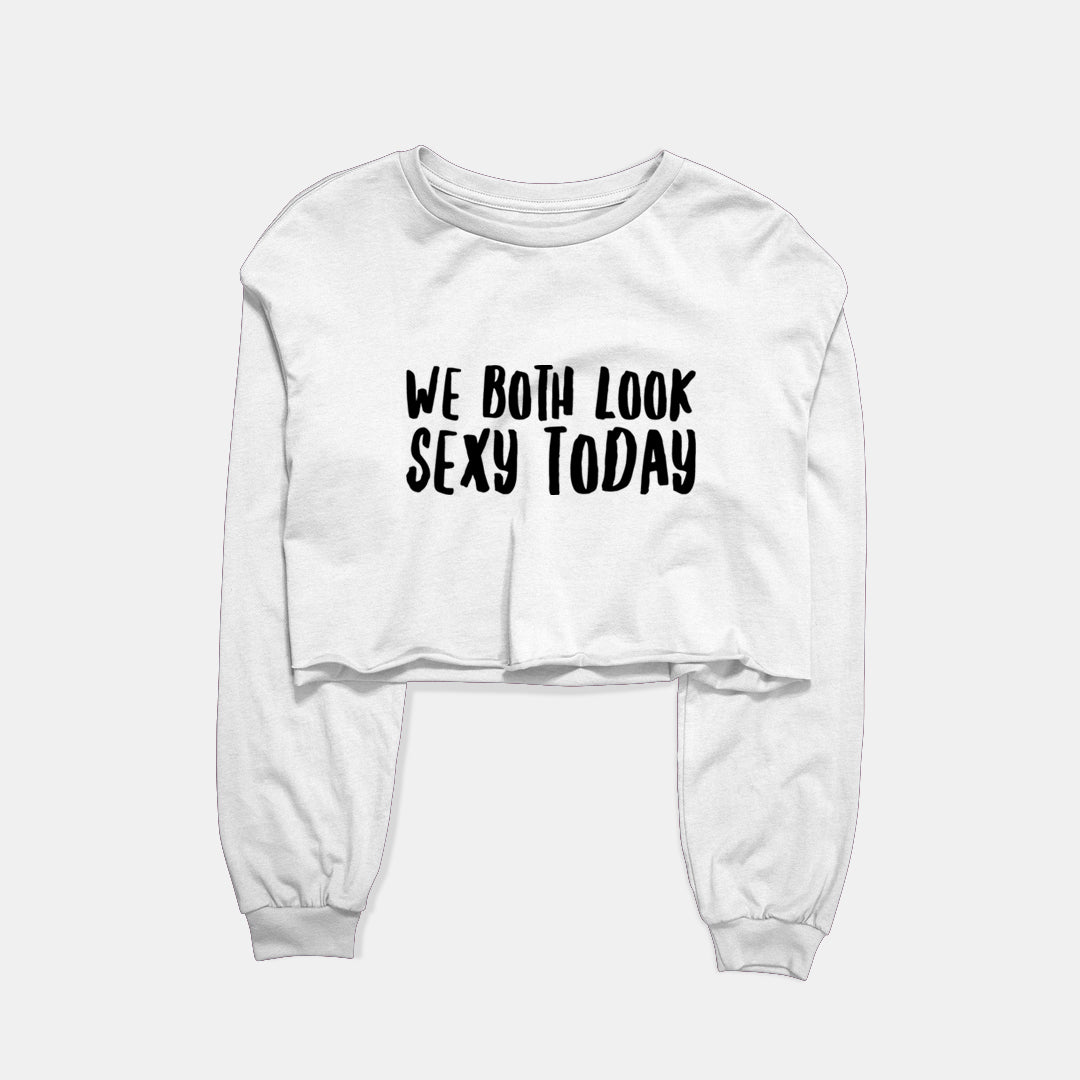 We Both Look Sexy Today Graphic Cropped Sweatshirt