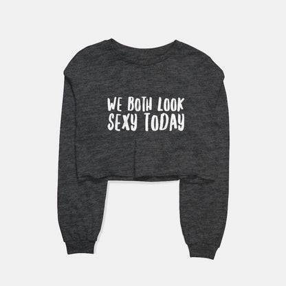 We Both Look Sexy Today Graphic Cropped Sweatshirt