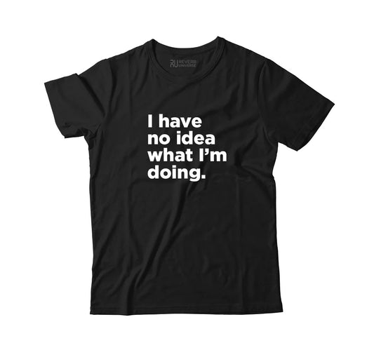 I Have No Idea What I Am Doing Graphic Tee