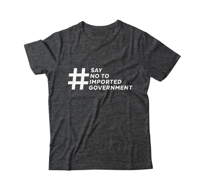 Say No to Imported Government Graphic Tee